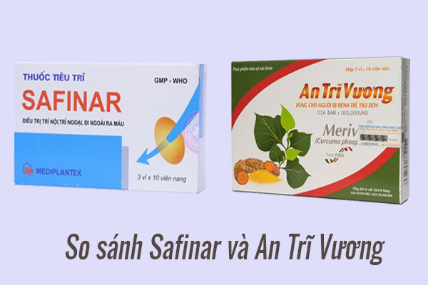 So sánh thuốc tiêu trĩ Safinar và An Trĩ Vương, thuốc nào tốt hơn?